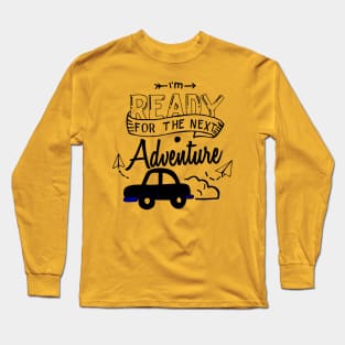 I am ready for the next adventure Long Sleeve T-Shirt